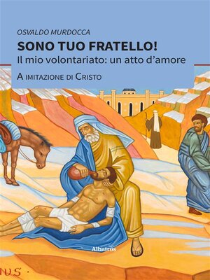 cover image of Sono tuo fratello! Il mio volontariato--un atto d'amore a imitazione di Cristo